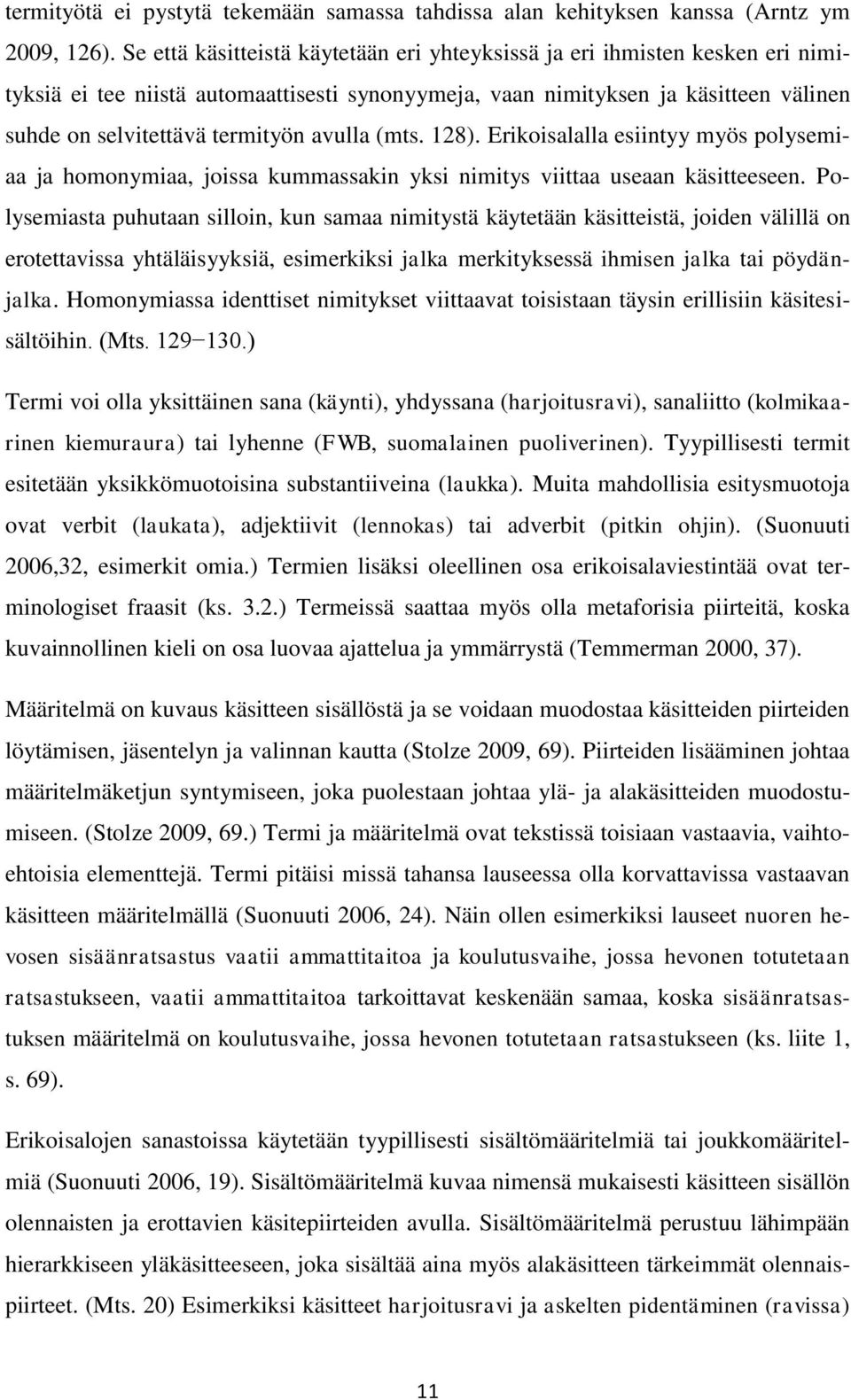 avulla (mts. 128). Erikoisalalla esiintyy myös polysemiaa ja homonymiaa, joissa kummassakin yksi nimitys viittaa useaan käsitteeseen.