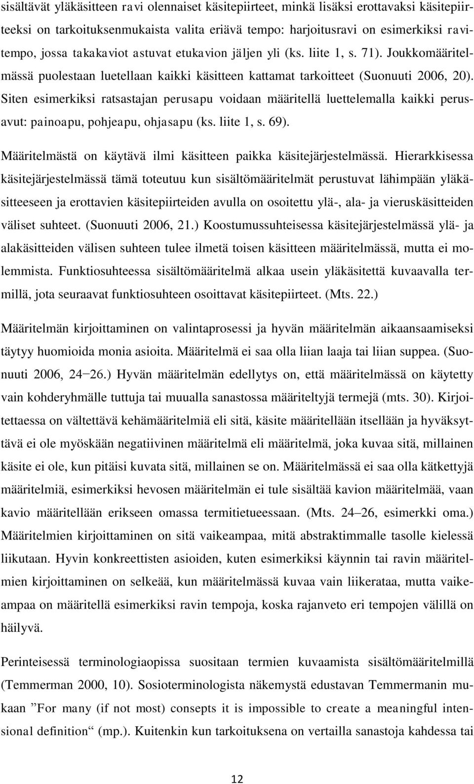 Siten esimerkiksi ratsastajan perusapu voidaan määritellä luettelemalla kaikki perusavut: painoapu, pohjeapu, ohjasapu (ks. liite 1, s. 69).