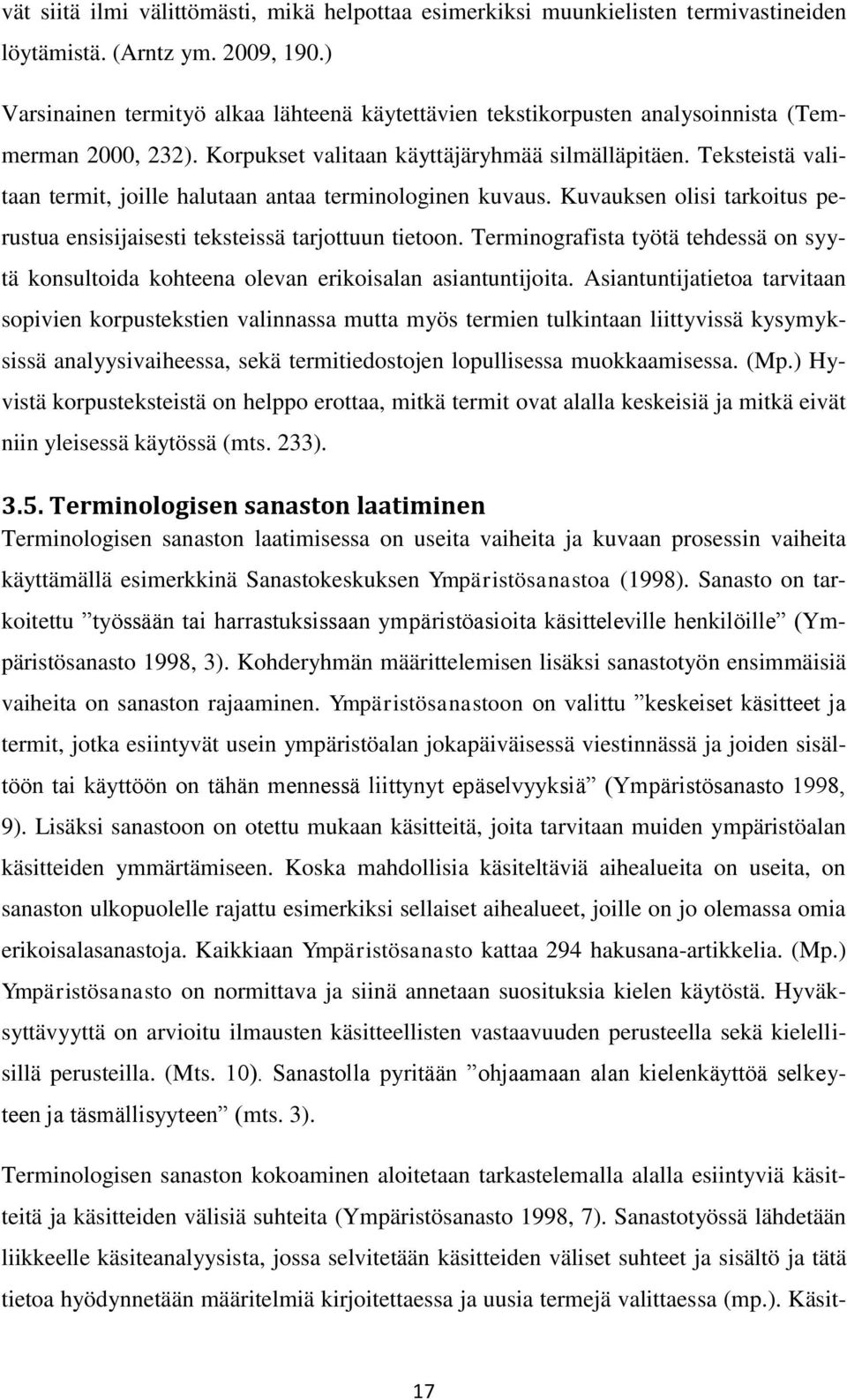 Teksteistä valitaan termit, joille halutaan antaa terminologinen kuvaus. Kuvauksen olisi tarkoitus perustua ensisijaisesti teksteissä tarjottuun tietoon.