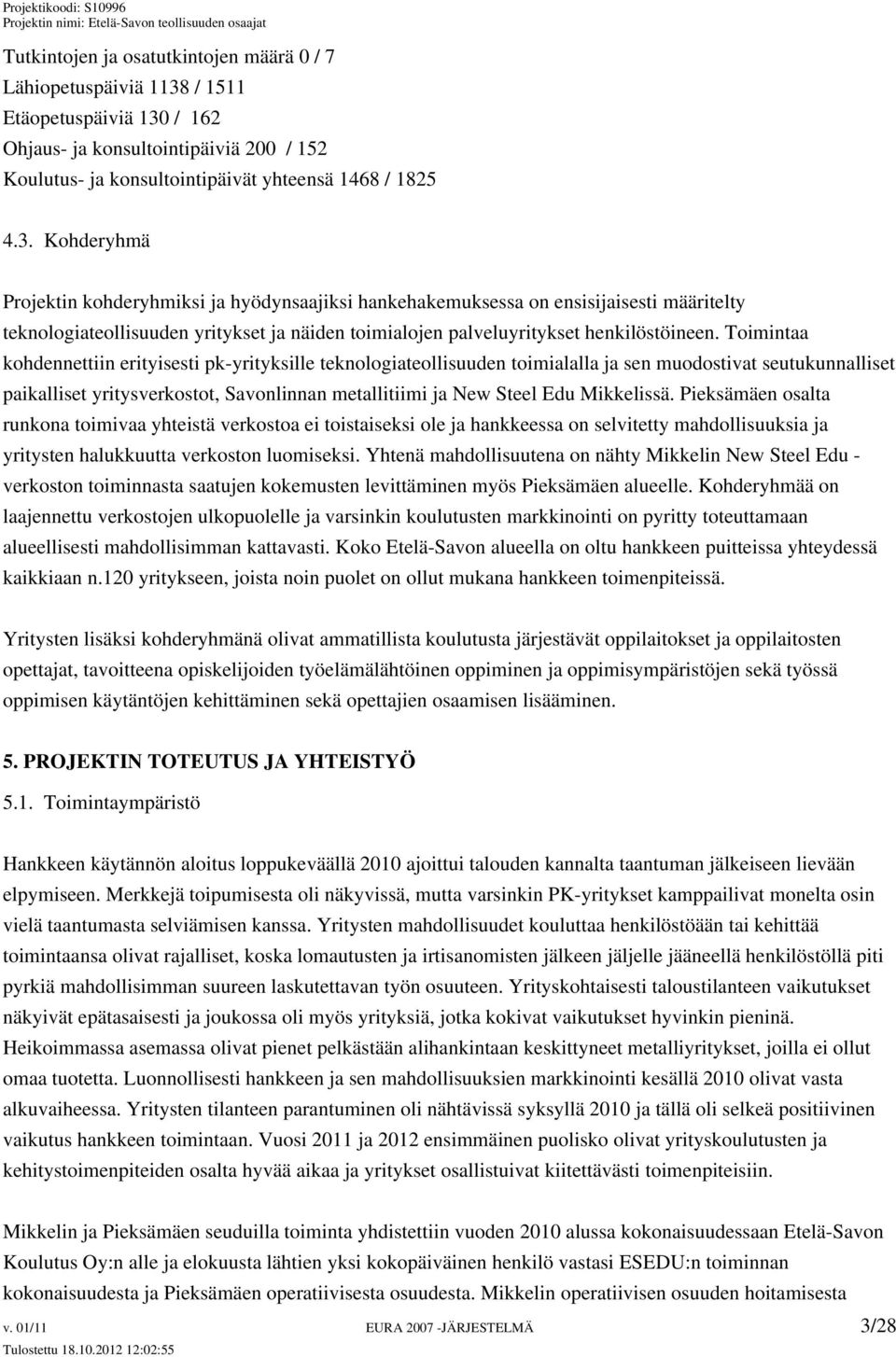 / 162 Ohjaus- ja konsultointipäiviä 200 / 152 Koulutus- ja konsultointipäivät yhteensä 1468 / 1825 4.3.