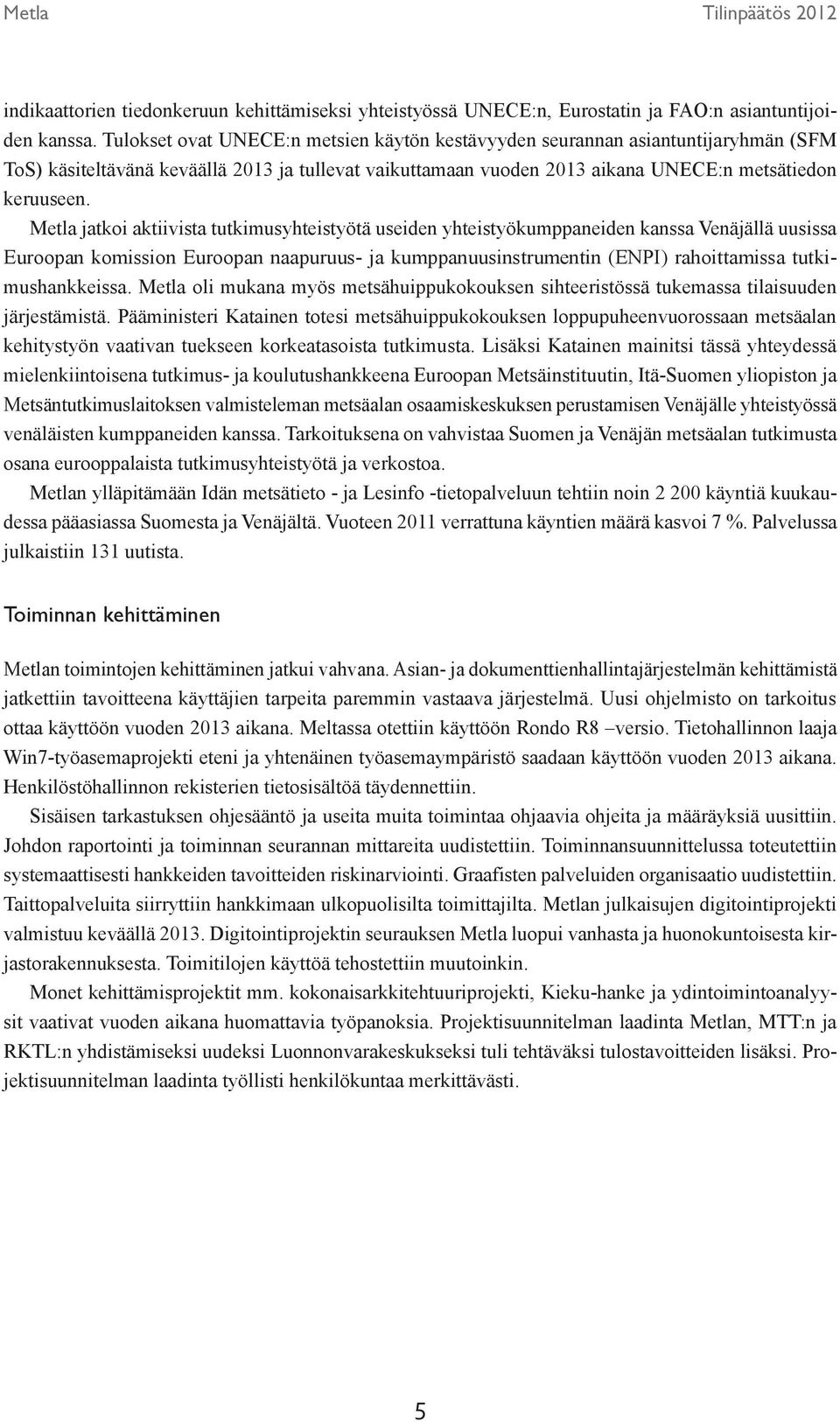 Metla jatkoi aktiivista tutkimusyhteistyötä useiden yhteistyökumppaneiden kanssa Venäjällä uusissa Euroopan komission Euroopan naapuruus- ja kumppanuusinstrumentin (ENPI) rahoittamissa