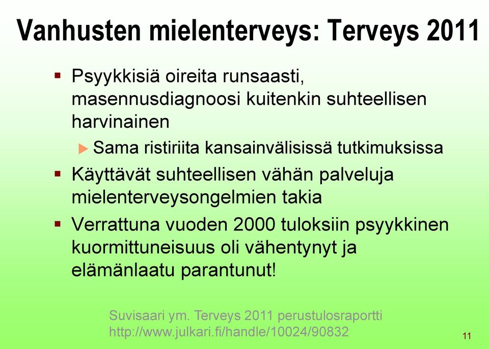 palveluja mielenterveysongelmien takia Verrattuna vuoden 2000 tuloksiin psyykkinen kuormittuneisuus oli