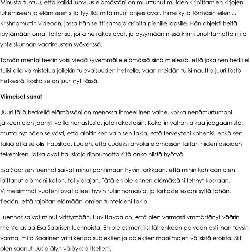 Hän ohjeisti heitä löytämään omat taitonsa, joita he rakastavat, ja pysymään niissä kiinni unohtamatta niitä yhteiskunnan vaatimusten syöverissä.