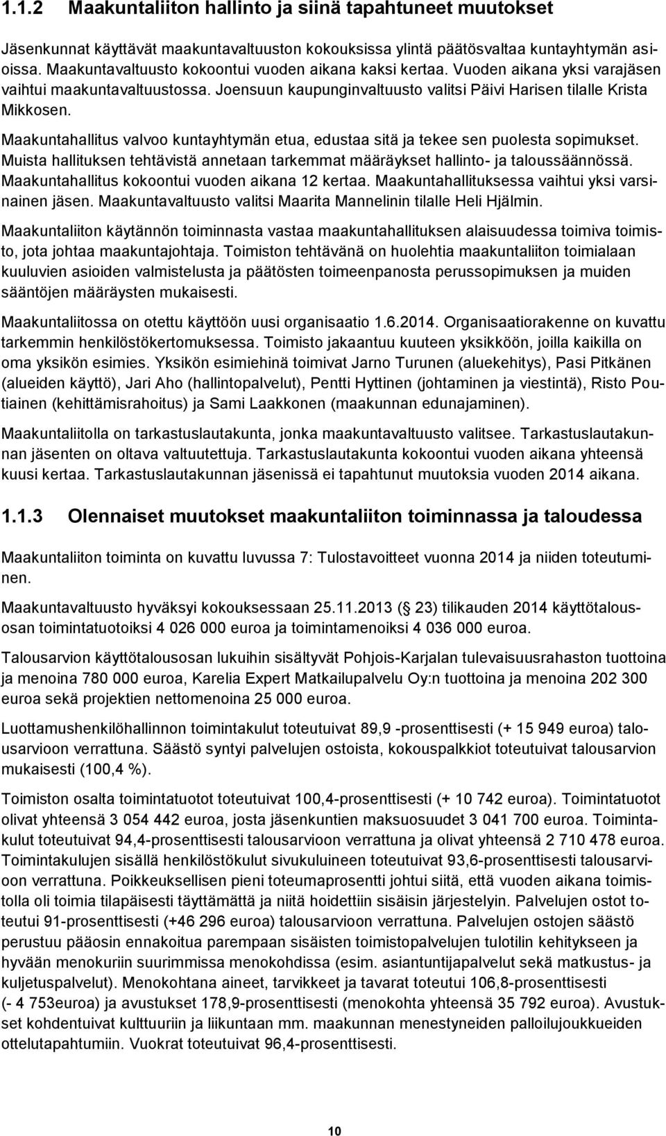 Maakuntahallitus valvoo kuntayhtymän etua, edustaa sitä ja tekee sen puolesta sopimukset. Muista hallituksen tehtävistä annetaan tarkemmat määräykset hallinto- ja taloussäännössä.