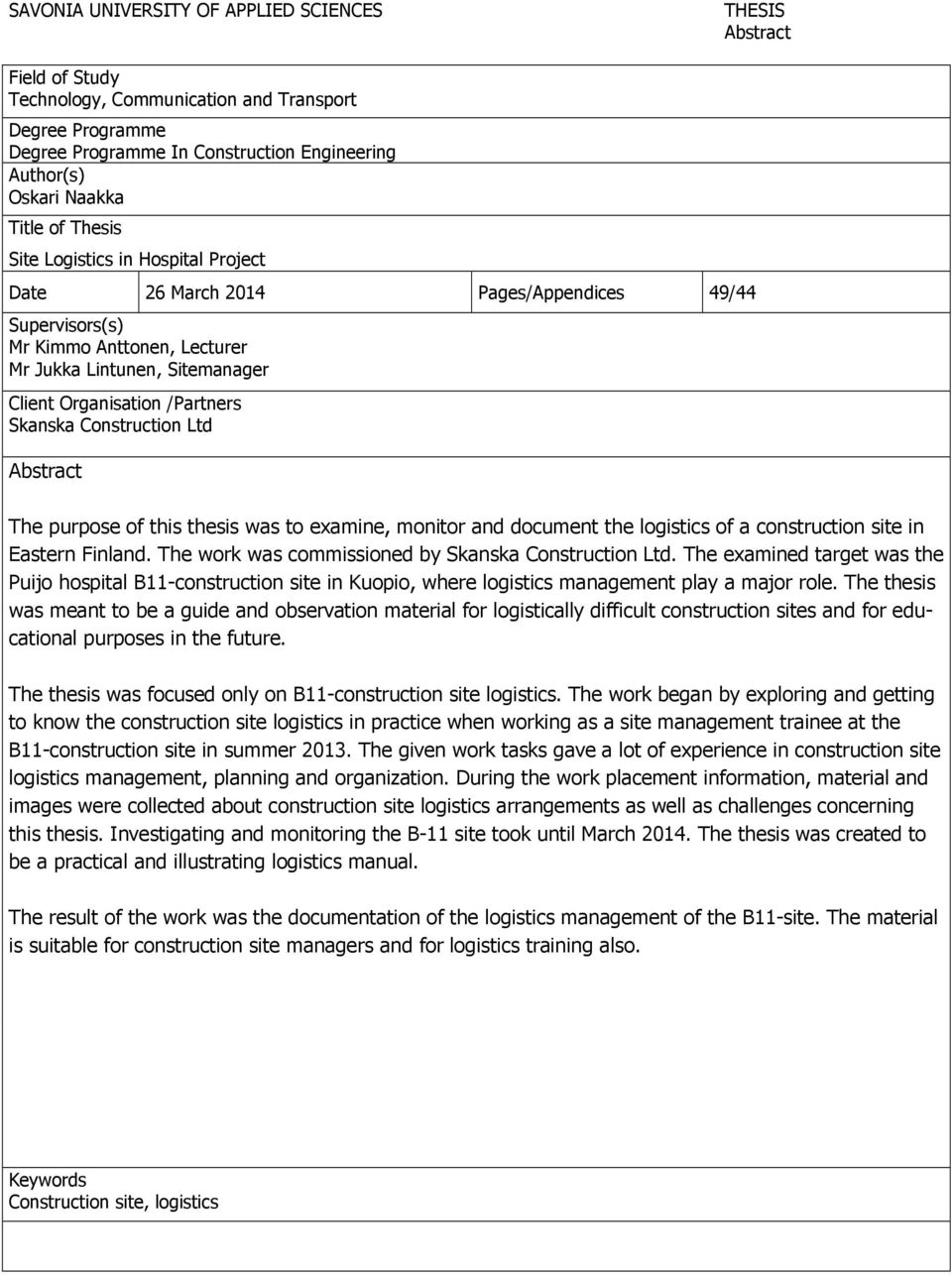 Skanska Construction Ltd Abstract The purpose of this thesis was to examine, monitor and document the logistics of a construction site in Eastern Finland.