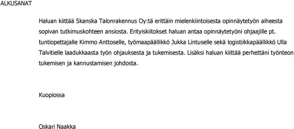 tuntiopettajalle Kimmo Anttoselle, työmaapäällikkö Jukka Lintuselle sekä logistiikkapäällikkö Ulla Talvitielle