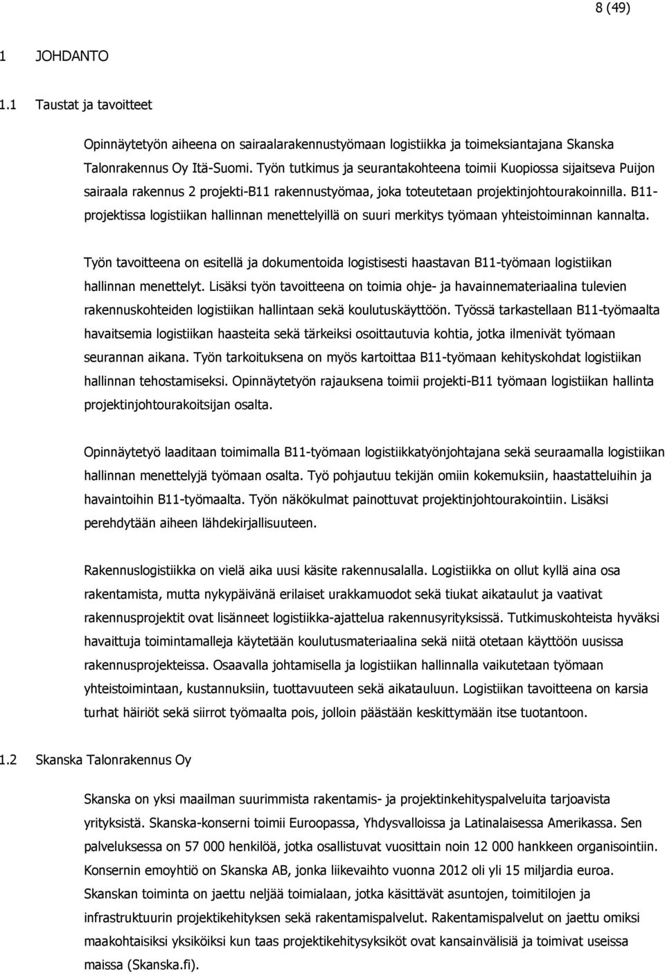 B11- projektissa logistiikan hallinnan menettelyillä on suuri merkitys työmaan yhteistoiminnan kannalta.