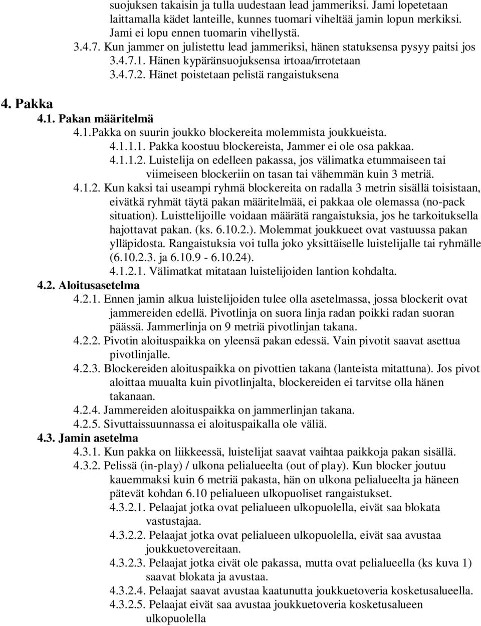 1.Pakka on suurin joukko blockereita molemmista joukkueista. 4.1.1.1. Pakka koostuu blockereista, Jammer ei ole osa pakkaa. 4.1.1.2.