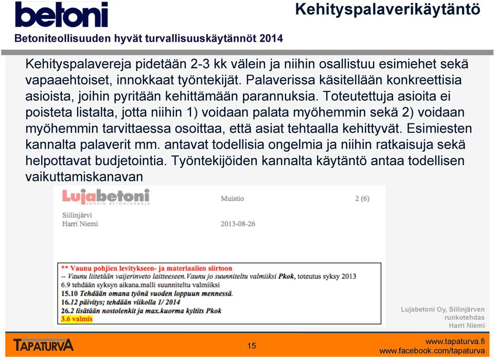 Toteutettuja asioita ei poisteta listalta, jotta niihin 1) voidaan palata myöhemmin sekä 2) voidaan myöhemmin tarvittaessa osoittaa, että asiat tehtaalla kehittyvät.