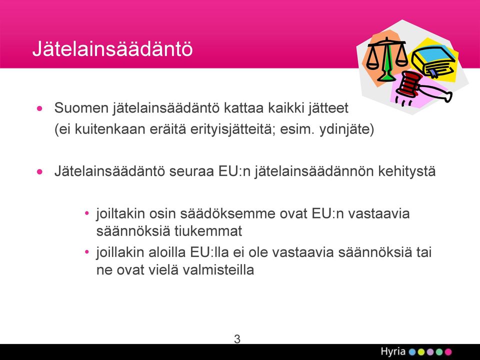 ydinjäte) Jätelainsäädäntö seuraa EU:n jätelainsäädännön kehitystä joiltakin osin