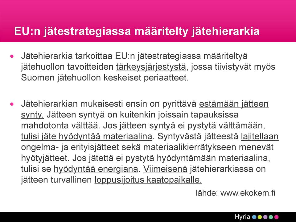 Jos jätteen syntyä ei pystytä välttämään, tulisi jäte hyödyntää materiaalina.