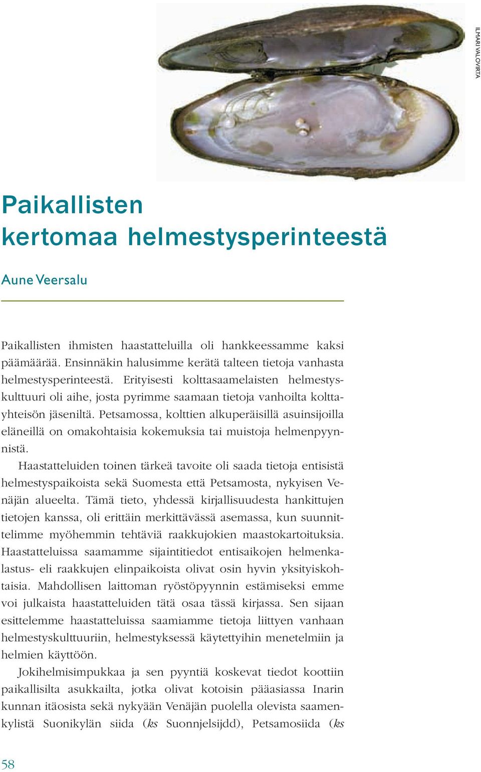 Petsamossa, kolttien alkuperäisillä asuinsijoilla eläneillä on omakohtaisia kokemuksia tai muistoja helmenpyynnistä.