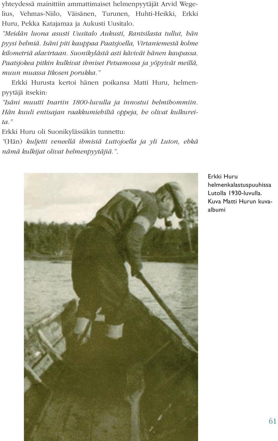 Paatsjokea pitkin kulkivat ihmiset Petsamossa ja yöpyivät meillä, muun muassa Itkosen porukka.