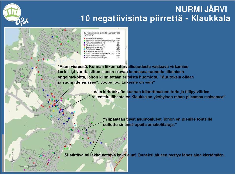 erityistä huomiota. "Muutoksia ollaan jo suunnittelemassa". Joopa joo.