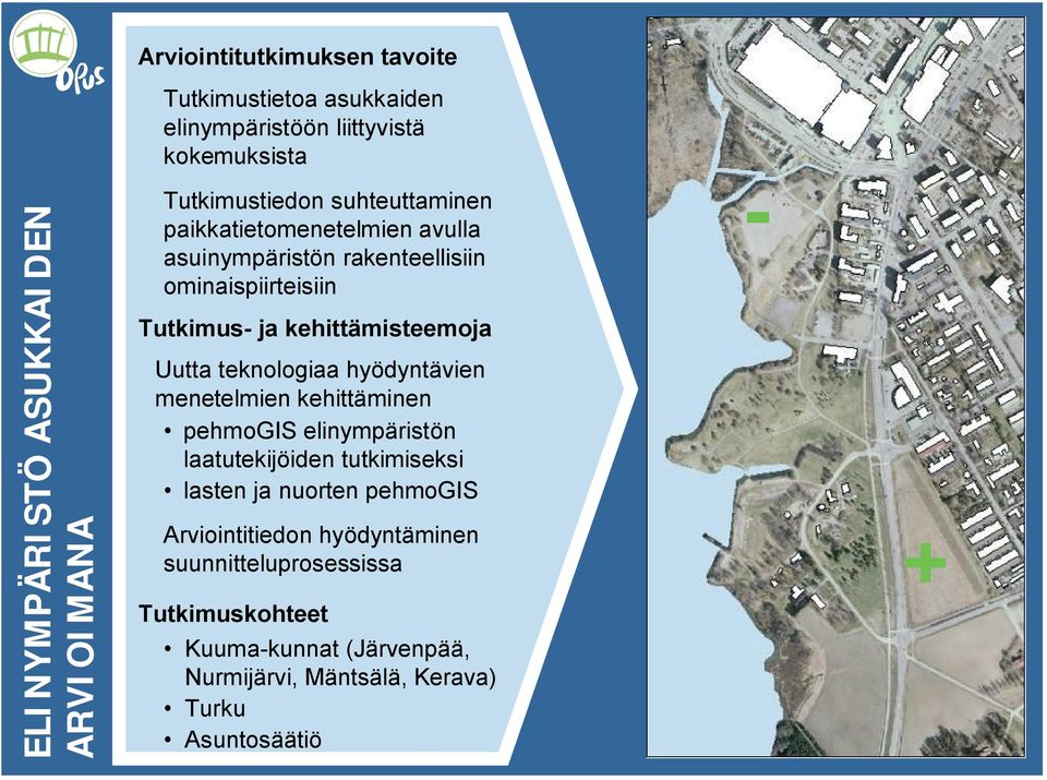 kehittämisteemoja Uutta teknologiaa hyödyntävien menetelmien kehittäminen pehmogis elinympäristön laatutekijöiden tutkimiseksi lasten ja