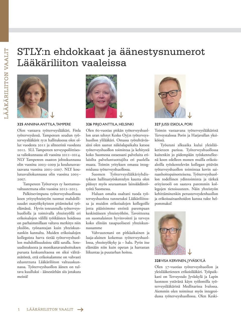 NLY Tampereen osaston johtokunnassa olin vuosina 2003 2009 ja koulutusvastaavana vuosina 2005 2007. NLY koulutusvaliokunnassa olin vuosina 2005 2007.