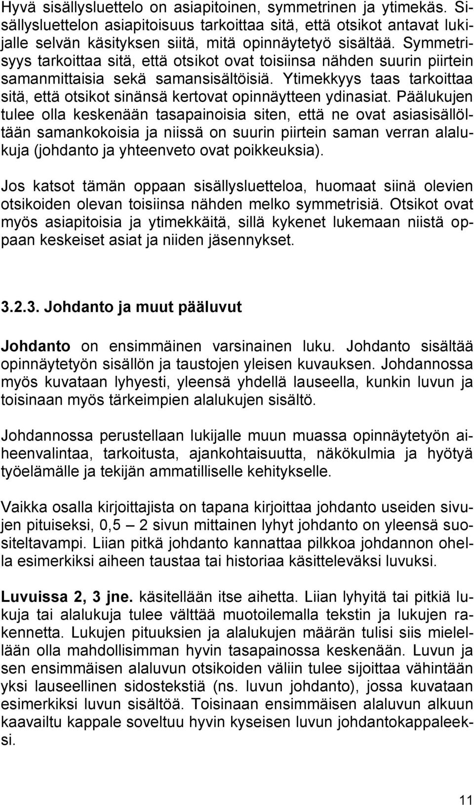 Ytimekkyys taas tarkoittaa sitä, että otsikot sinänsä kertovat opinnäytteen ydinasiat.