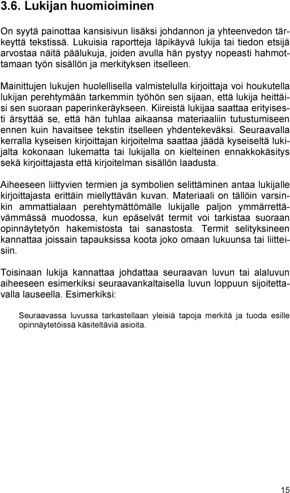 Mainittujen lukujen huolellisella valmistelulla kirjoittaja voi houkutella lukijan perehtymään tarkemmin työhön sen sijaan, että lukija heittäisi sen suoraan paperinkeräykseen.