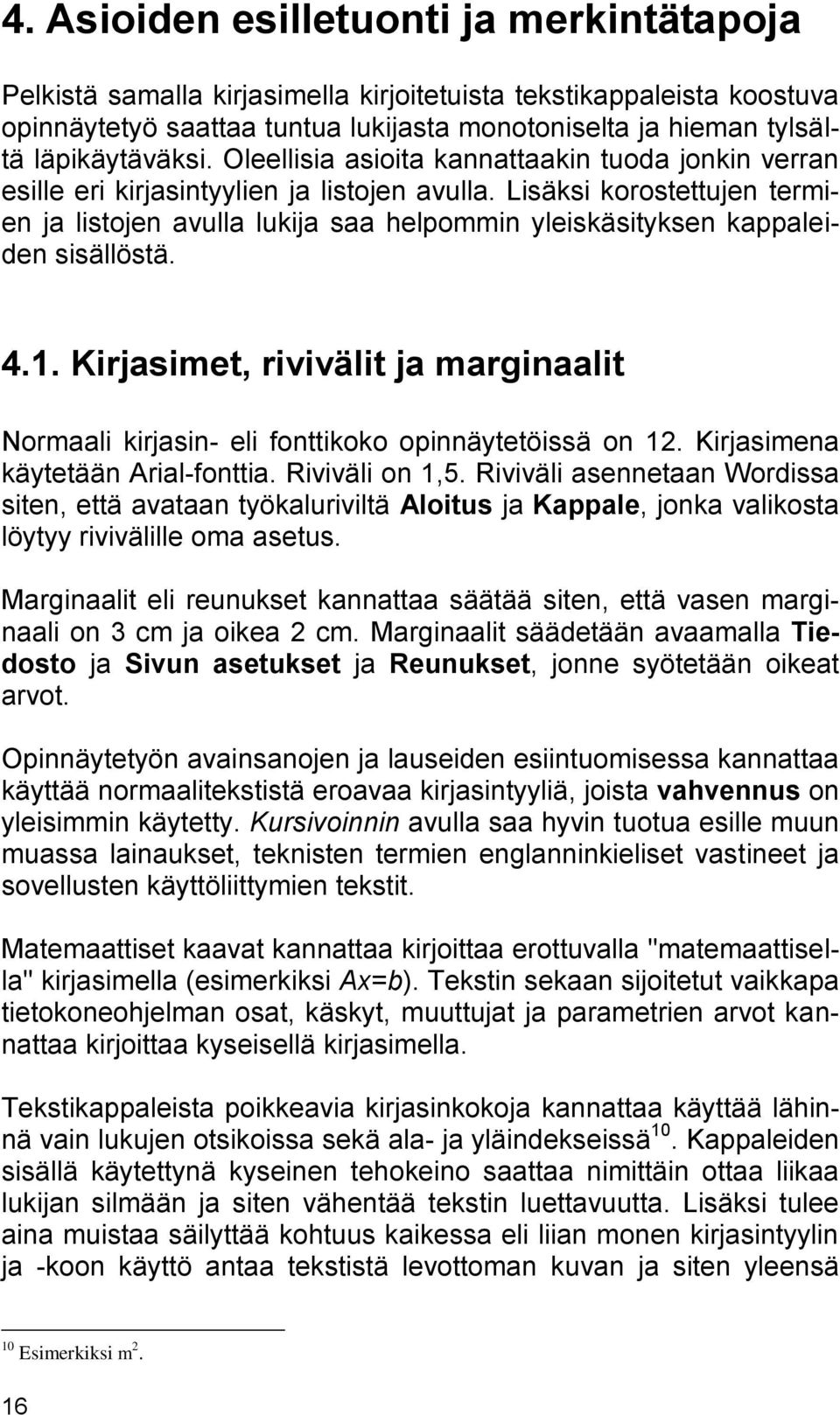 Lisäksi korostettujen termien ja listojen avulla lukija saa helpommin yleiskäsityksen kappaleiden sisällöstä. 4.1.