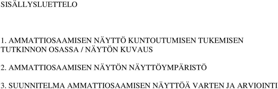 TUTKINNON OSASSA / NÄYTÖN KUVAUS 2.