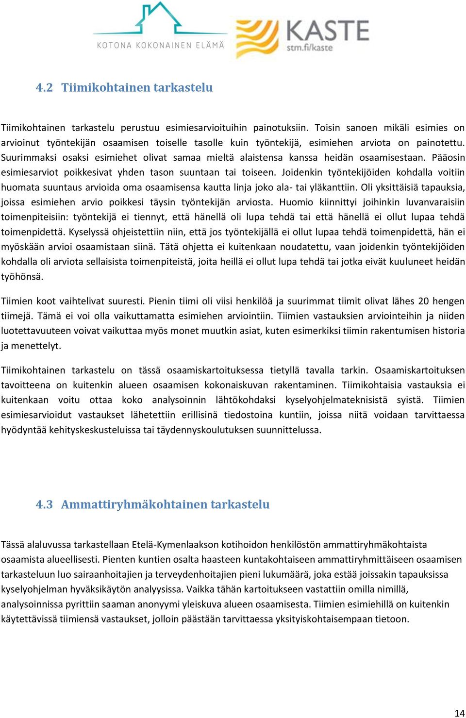 Suurimmaksi osaksi esimiehet olivat samaa mieltä alaistensa kanssa heidän osaamisestaan. Pääosin esimiesarviot poikkesivat yhden tason suuntaan tai toiseen.