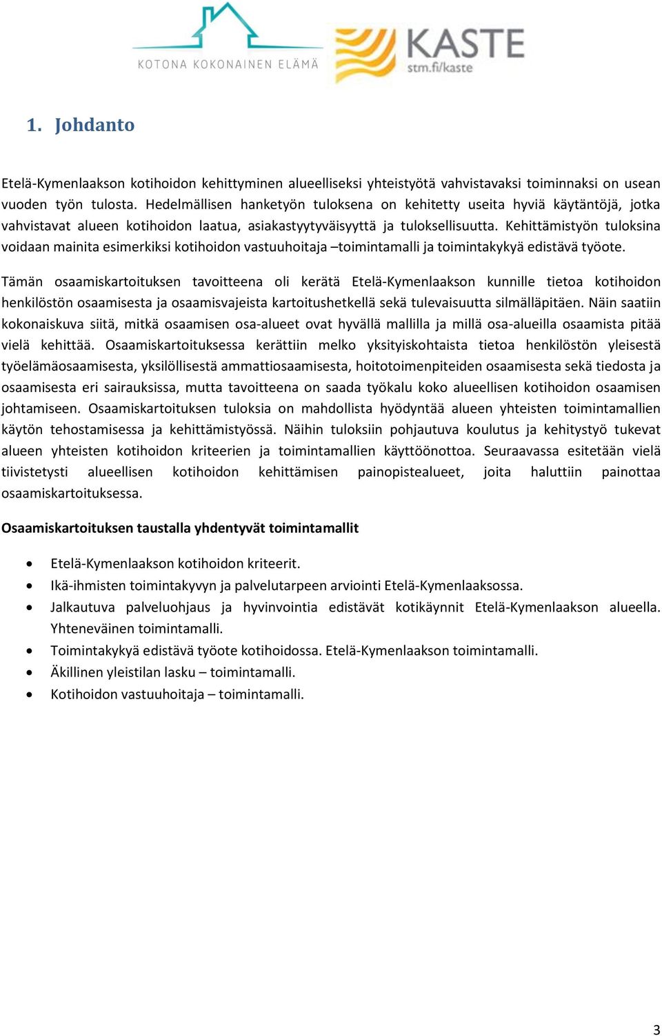 Kehittämistyön tuloksina voidaan mainita esimerkiksi kotihoidon vastuuhoitaja toimintamalli ja toimintakykyä edistävä työote.