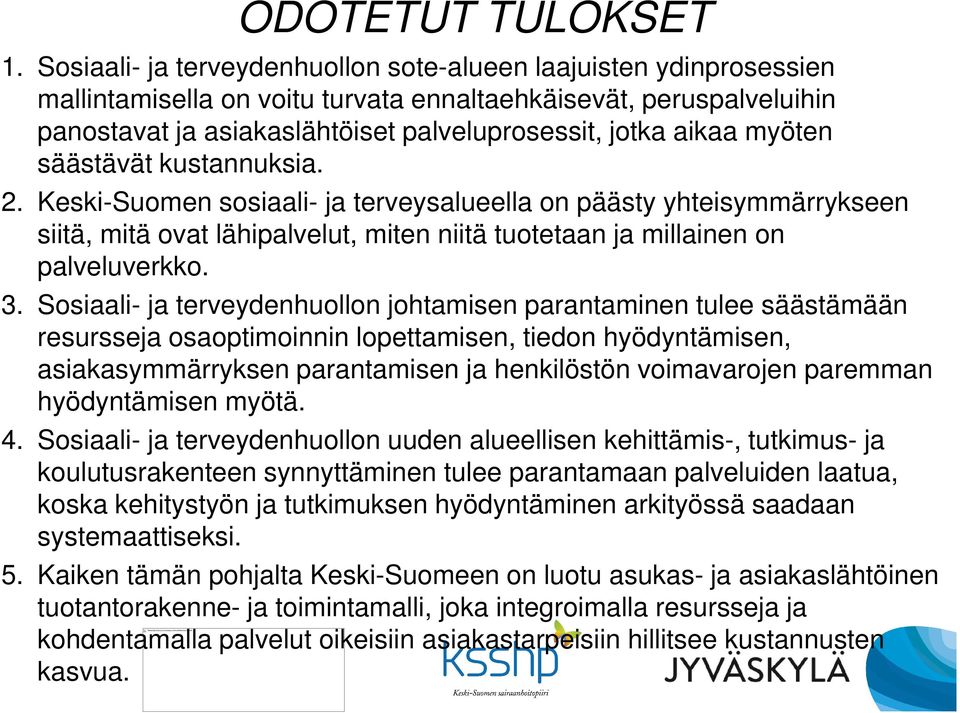 myöten säästävät kustannuksia. 2. Keski-Suomen sosiaali- ja terveysalueella on päästy yhteisymmärrykseen siitä, mitä ovat lähipalvelut, miten niitä tuotetaan ja millainen on palveluverkko. 3.