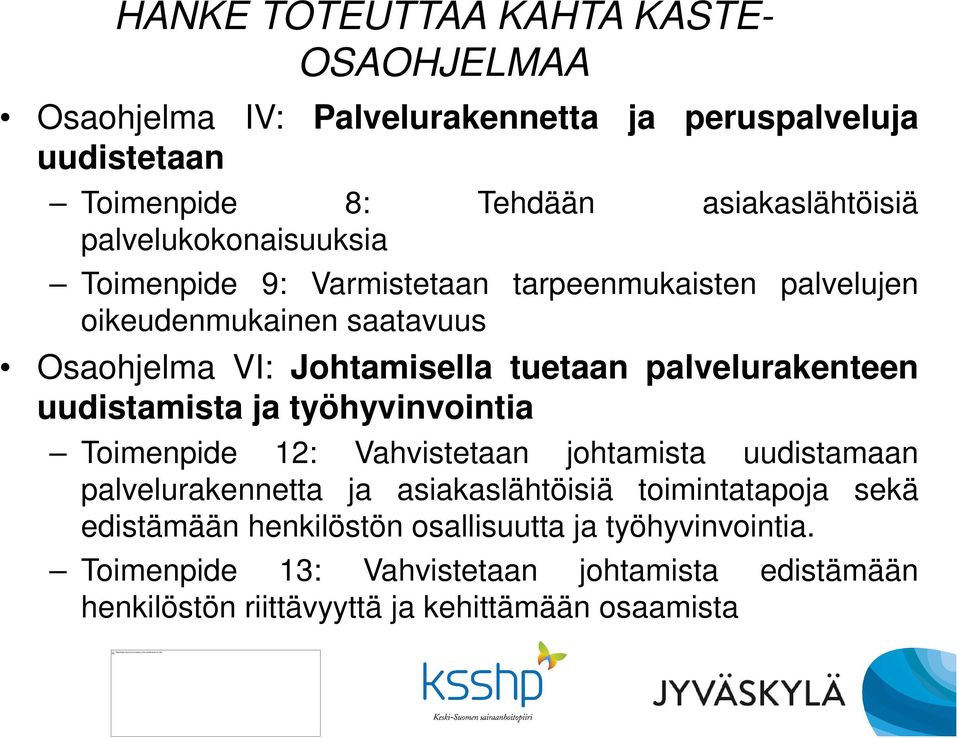 palvelurakenteen uudistamista ja työhyvinvointia Toimenpide 12: Vahvistetaan johtamista uudistamaan palvelurakennetta ja asiakaslähtöisiä