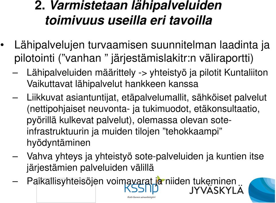 sähköiset palvelut (nettipohjaiset neuvonta- ja tukimuodot, etäkonsultaatio, pyörillä kulkevat palvelut), olemassa olevan soteinfrastruktuurin ja muiden tilojen