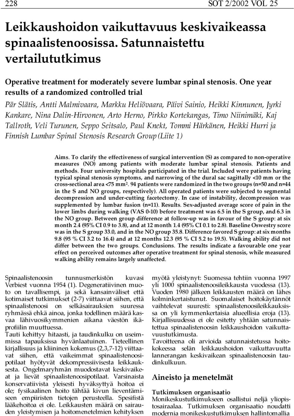 Timo Niinimäki, Kaj Tallroth, Veli Turunen, Seppo Seitsalo, Paul Knekt, Tommi Härkänen, Heikki Hurri ja Finnish Lumbar Spinal Stenosis Research Group (Liite 1) Aims.