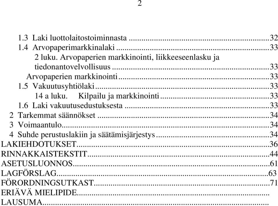 ..33 14 a luku. Kilpailu ja markkinointi...33 1.6 Laki vakuutusedustuksesta...33 2 Tarkemmat säännökset...34 3 Voimaantulo.