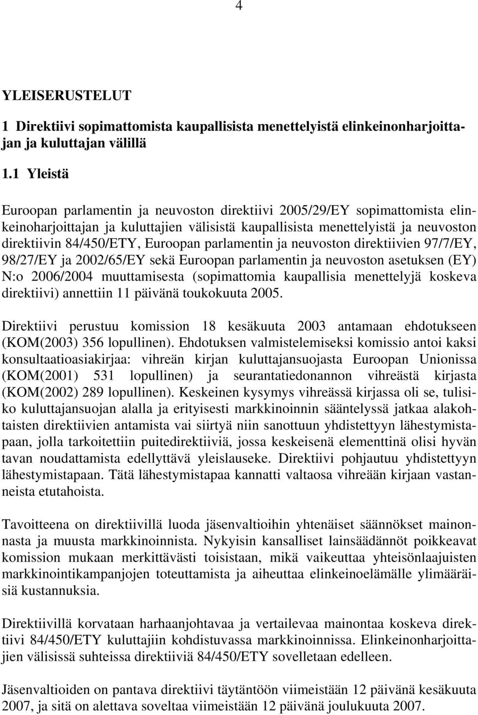 Euroopan parlamentin ja neuvoston direktiivien 97/7/EY, 98/27/EY ja 2002/65/EY sekä Euroopan parlamentin ja neuvoston asetuksen (EY) N:o 2006/2004 muuttamisesta (sopimattomia kaupallisia menettelyjä