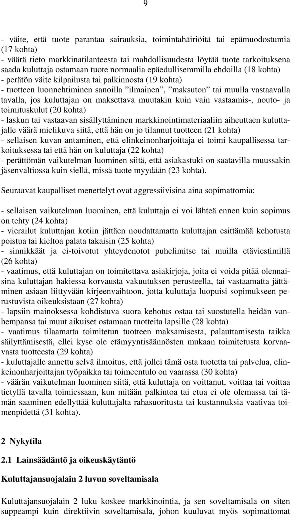 kuluttajan on maksettava muutakin kuin vain vastaamis-, nouto- ja toimituskulut (20 kohta) - laskun tai vastaavan sisällyttäminen markkinointimateriaaliin aiheuttaen kuluttajalle väärä mielikuva