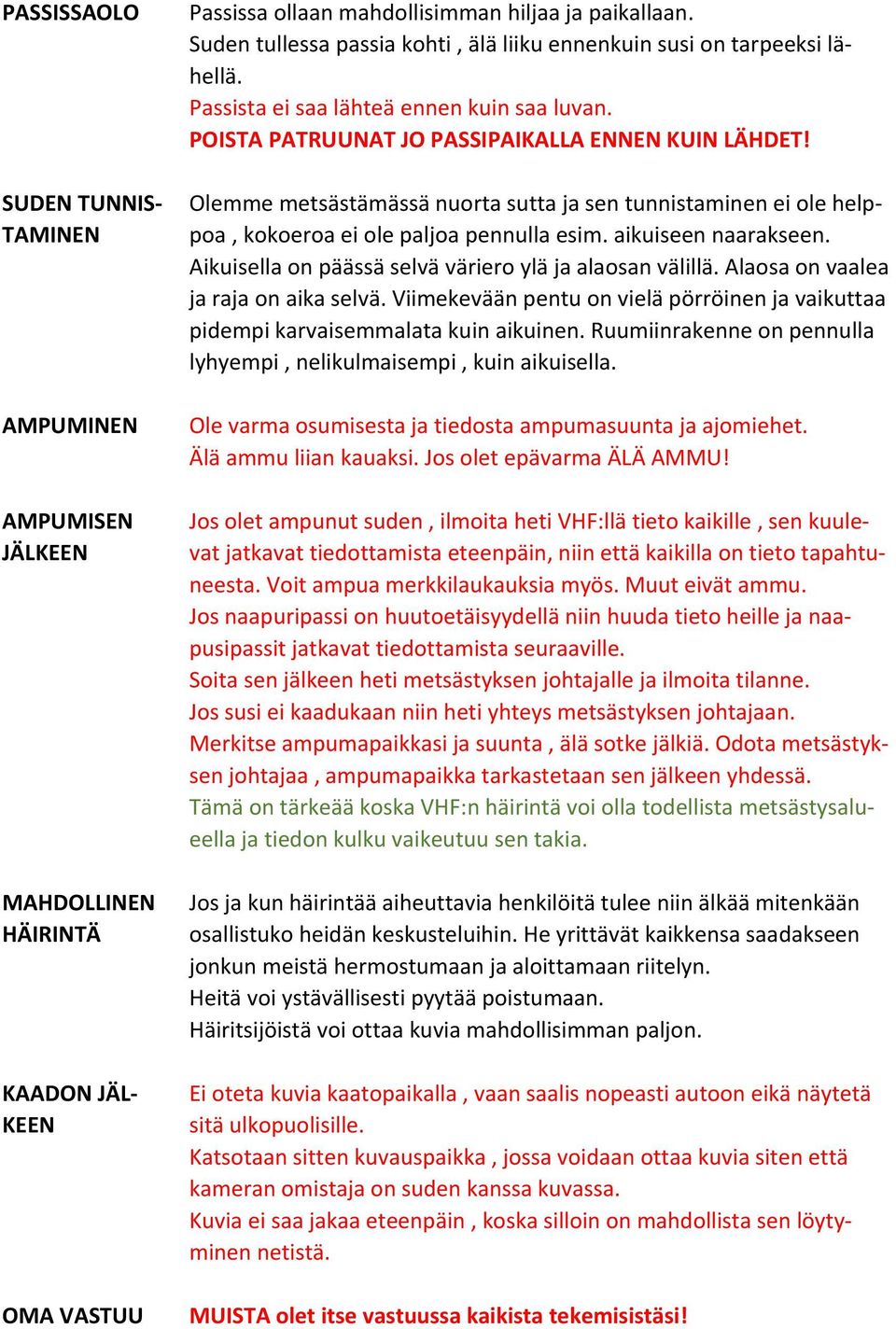 aikuiseen naarakseen. Aikuisella on päässä selvä väriero ylä ja alaosan välillä. Alaosa on vaalea ja raja on aika selvä.