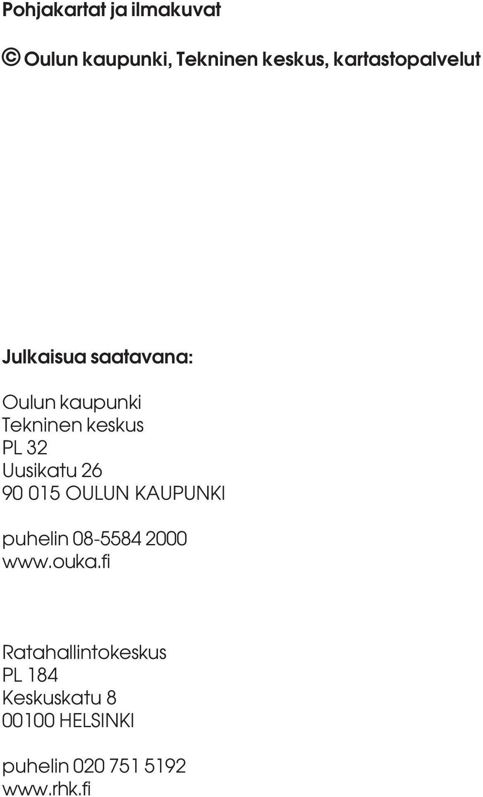 2 Uusikatu 26 90 015 OULUN KAUPUNKI puhelin 08-558 2000 www.ouka.