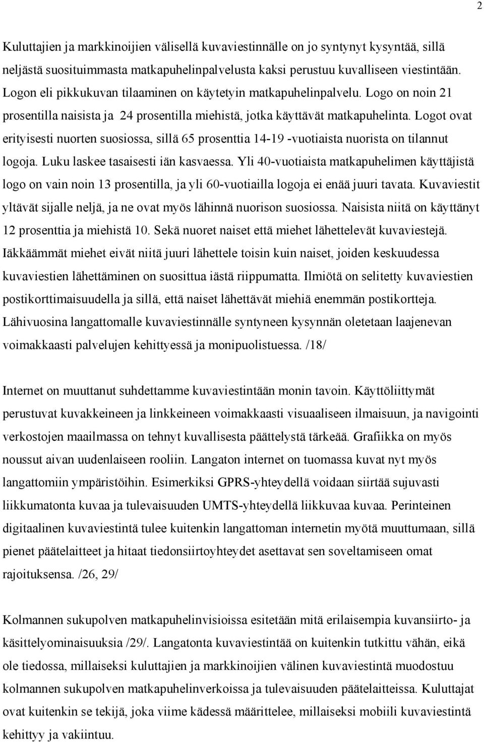 Logot ovat erityisesti nuorten suosiossa, sillä 65 prosenttia 14-19 -vuotiaista nuorista on tilannut logoja. Luku laskee tasaisesti iän kasvaessa.