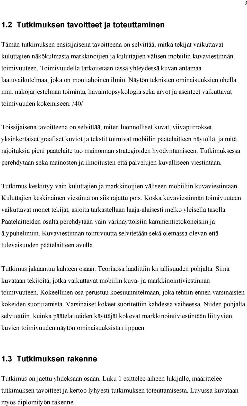 näköjärjestelmän toiminta, havaintopsykologia sekä arvot ja asenteet vaikuttavat toimivuuden kokemiseen.