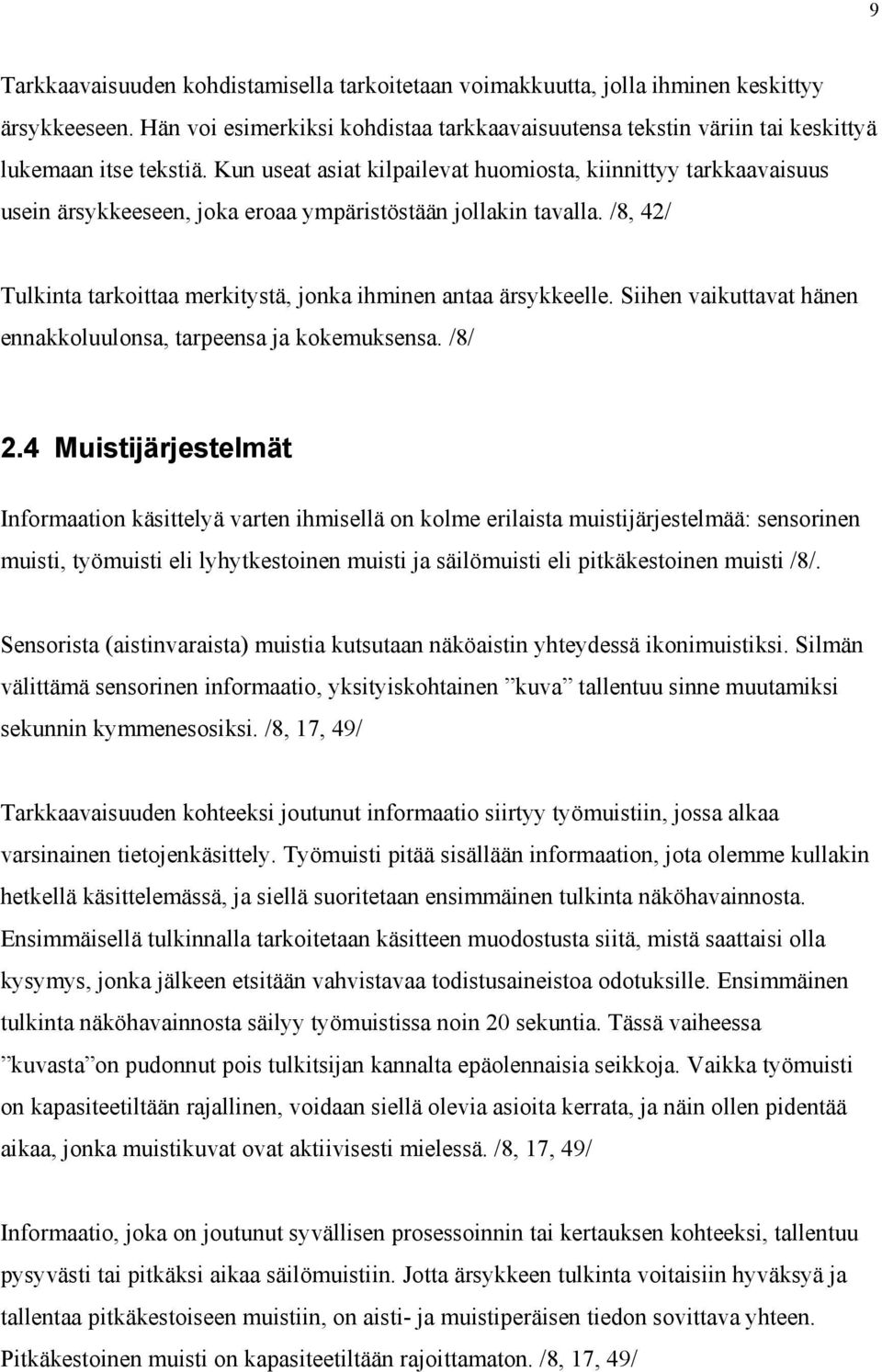 /8, 42/ Tulkinta tarkoittaa merkitystä, jonka ihminen antaa ärsykkeelle. Siihen vaikuttavat hänen ennakkoluulonsa, tarpeensa ja kokemuksensa. /8/ 2.