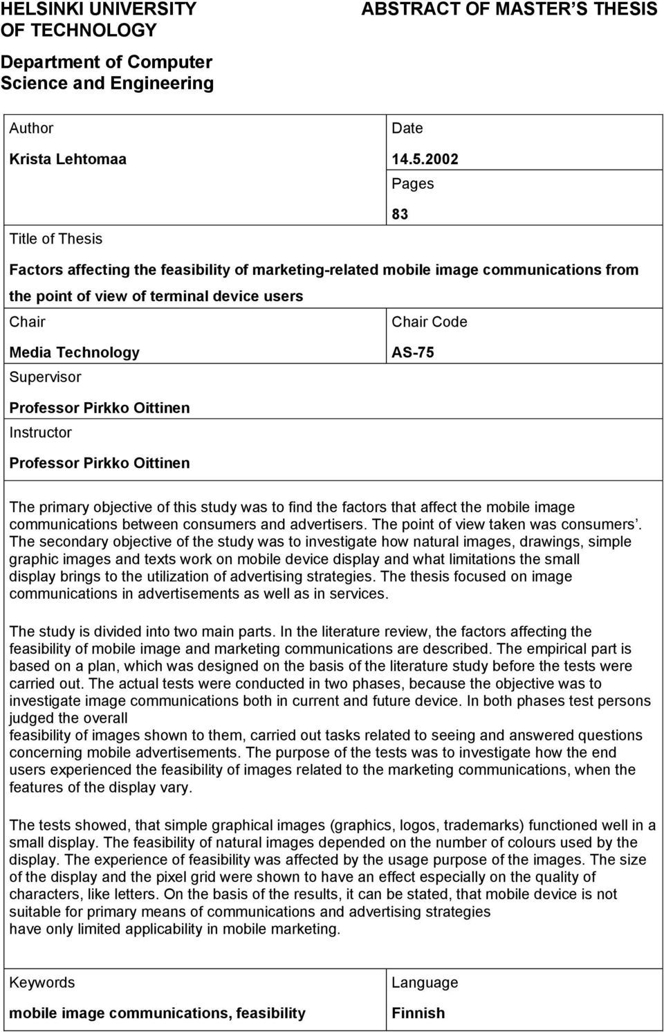 Professor Pirkko Oittinen Instructor Professor Pirkko Oittinen The primary objective of this study was to find the factors that affect the mobile image communications between consumers and