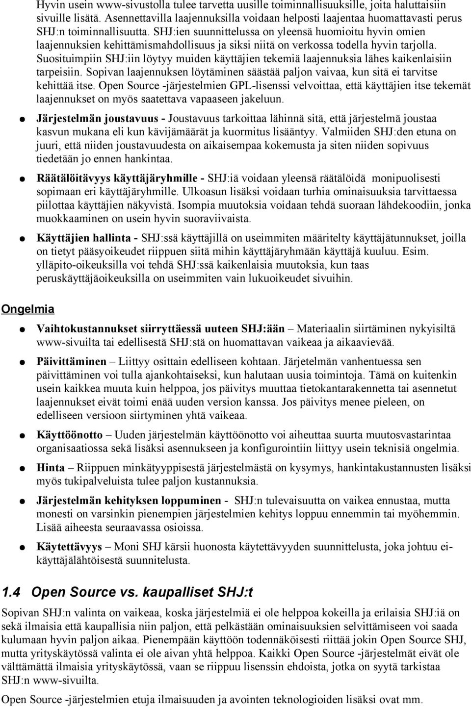 SHJ:ien suunnittelussa on yleensä huomioitu hyvin omien laajennuksien kehittämismahdollisuus ja siksi niitä on verkossa todella hyvin tarjolla.