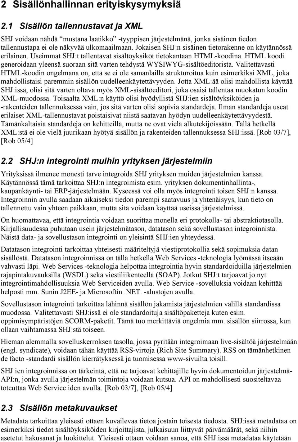HTML koodi generoidaan yleensä suoraan sitä varten tehdystä WYSIWYG-sisältöeditorista.