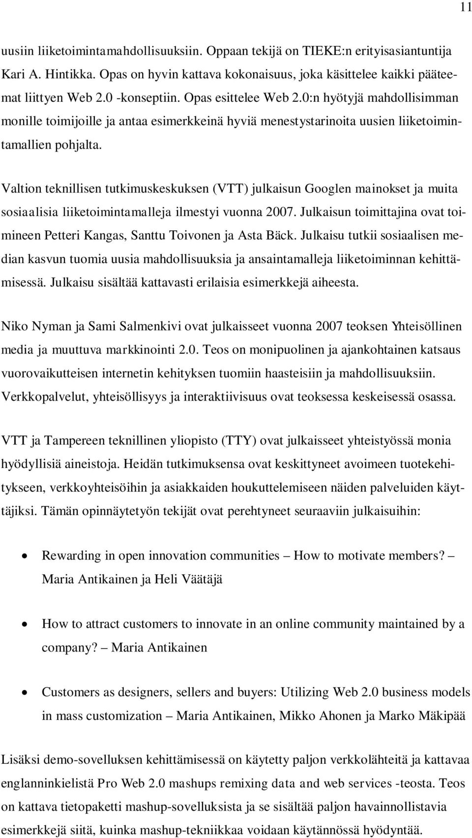 Valtion teknillisen tutkimuskeskuksen (VTT) julkaisun Googlen mainokset ja muita sosiaalisia liiketoimintamalleja ilmestyi vuonna 2007.