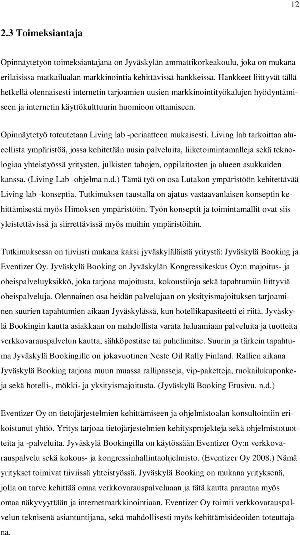 Opinnäytetyö toteutetaan Living lab -periaatteen mukaisesti.