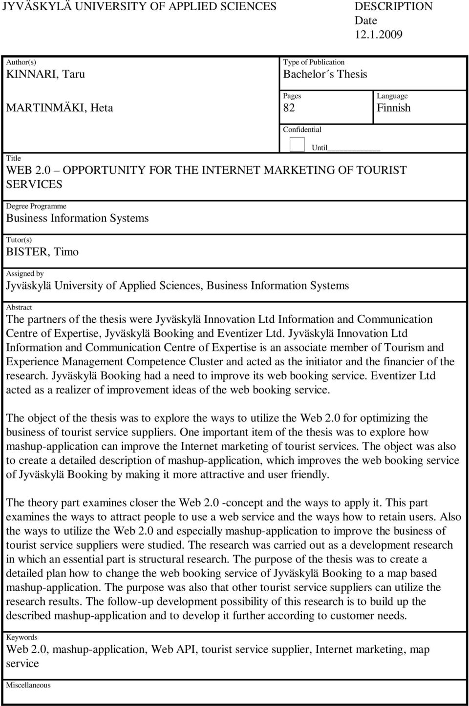 0 OPPORTUNITY FOR THE INTERNET MARKETING OF TOURIST SERVICES Degree Programme Business Information Systems Tutor(s) BISTER, Timo Assigned by Jyväskylä University of Applied Sciences, Business
