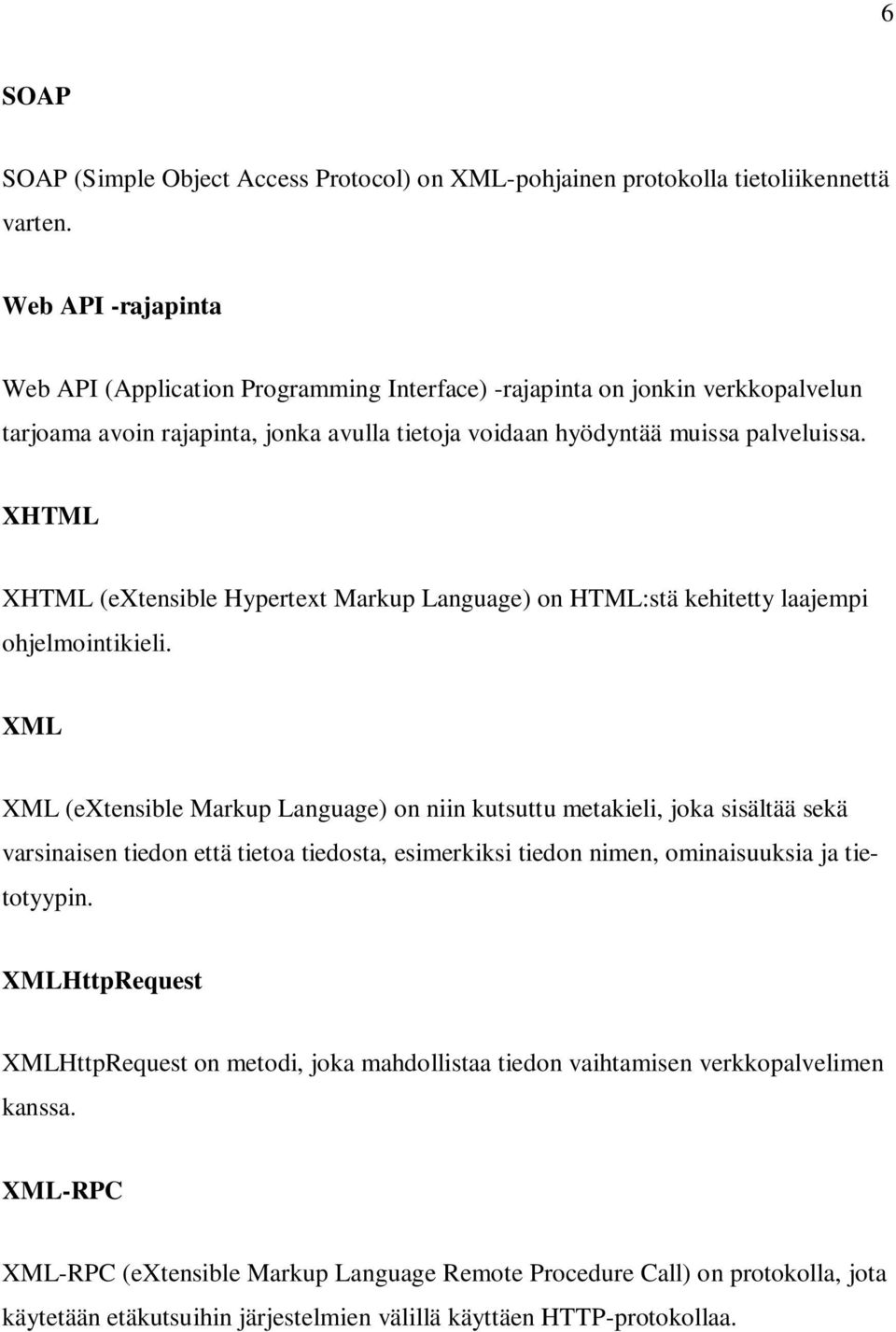 XHTML XHTML (extensible Hypertext Markup Language) on HTML:stä kehitetty laajempi ohjelmointikieli.