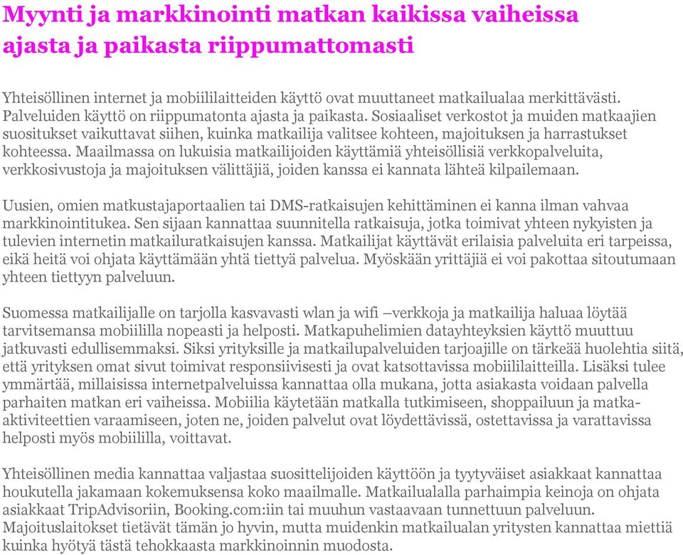 Sosiaaliset verkostot ja muiden matkaajien suositukset vaikuttavat siihen, kuinka matkailija valitsee kohteen, majoituksen ja harrastukset kohteessa.