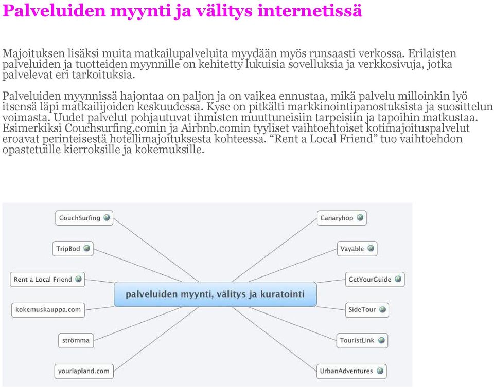 Palveluiden myynnissä hajontaa on paljon ja on vaikea ennustaa, mikä palvelu milloinkin lyö itsensä läpi matkailijoiden keskuudessa.