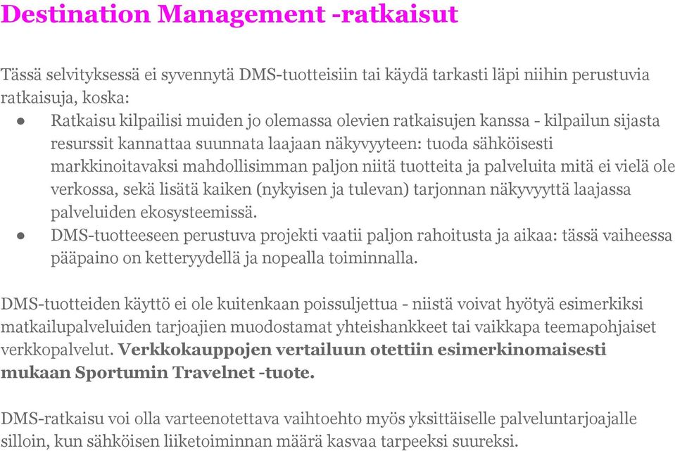 verkossa, sekä lisätä kaiken (nykyisen ja tulevan) tarjonnan näkyvyyttä laajassa palveluiden ekosysteemissä.