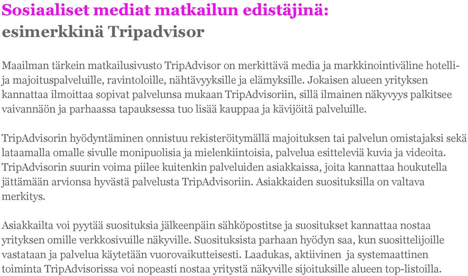 Jokaisen alueen yrityksen kannattaa ilmoittaa sopivat palvelunsa mukaan TripAdvisoriin, sillä ilmainen näkyvyys palkitsee vaivannäön ja parhaassa tapauksessa tuo lisää kauppaa ja kävijöitä