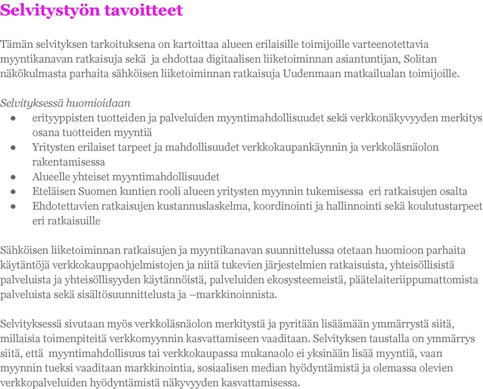 Selvityksessä huomioidaan erityyppisten tuotteiden ja palveluiden myyntimahdollisuudet sekä verkkonäkyvyyden merkitys osana tuotteiden myyntiä Yritysten erilaiset tarpeet ja mahdollisuudet